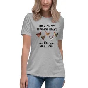 Driving My Husband Crazy One Chicken At A Time Women's Relaxed T-Shirt