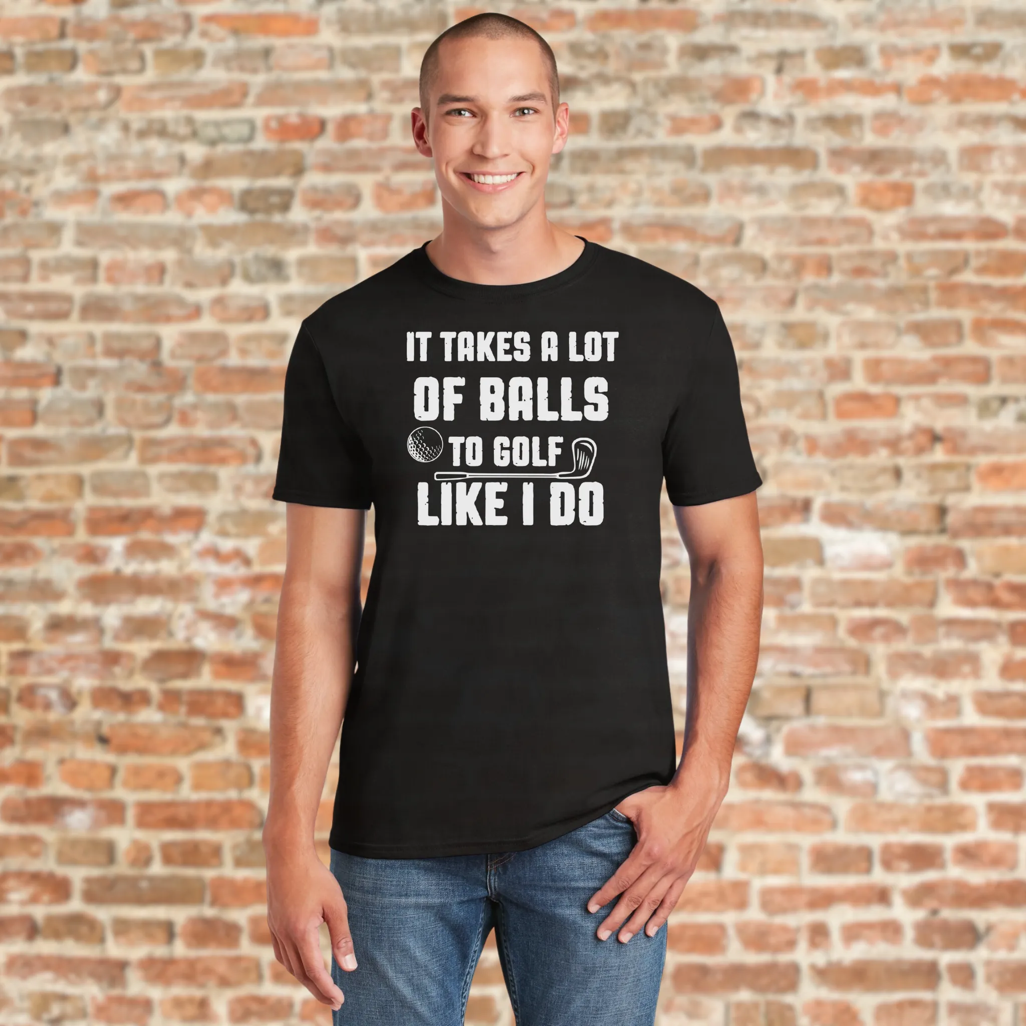 It Takes A Lot Of Balls To Golf Like I Do T-Shirt